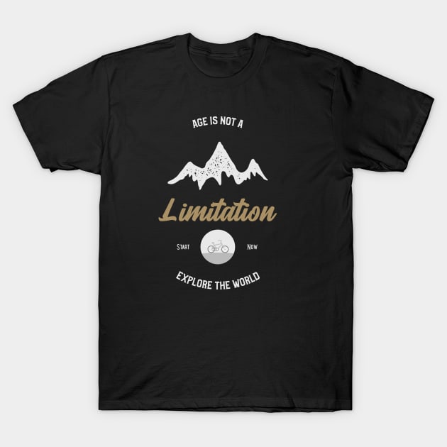 Age is not a limitation start now explore your world T-Shirt by North Pole